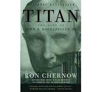 Titan: The Life of John D. Rockefeller, Sr. by Ron Chernow