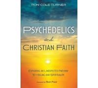 Psychedelics and Christian Faith: Exploring an Unexpected Pathway to Healing and Spirituality