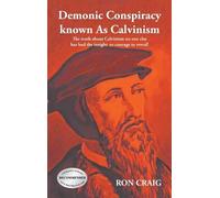 Ron Craig Demonic Conspiracy Known As Calvinism (Copertina rigida)