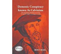 Ron Craig Demonic Conspiracy Known As Calvinism (Tascabile)