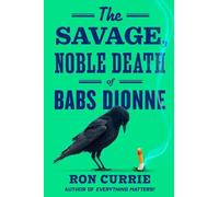 Ron Currie The Savage, Noble Death of Babs Dionne (Copertina rigida)