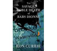 Ron Currie The Savage, Noble Death of Babs Dionne (Copertina rigida)