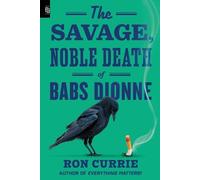 Ron Currie The Savage, Noble Death of Babs Dionne (Tascabile)