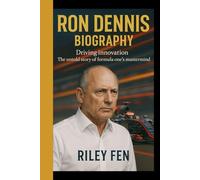 RON DENNIS BIOGRAPHY: Driving innovation - The Untold story of formula one's mastermind