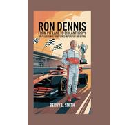 Ron Dennis: From Pit Lane to Philanthropy: The F1 Legend Who Transformed Motorsport and Beyond