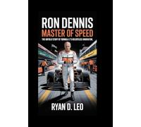 Ron Dennis: Master of Speed: The Untold Story of Formula 1’s Relentless Innovator