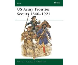 Ron Field US Army Frontier Scouts 1840-1921 (Tascabile) Elite