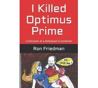 Ron Friedman I Killed Optimus Prime (Tascabile)