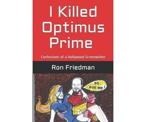 Ron Friedman I Killed Optimus Prime (Tascabile)