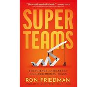 Superteams: The Science and Secrets of High-performing Teams