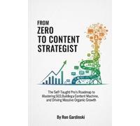 Ron Gardinski From Zero to Content Strategist (Tascabile)