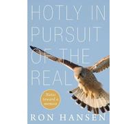 Ron Hansen Hotly in Pursuit of the Real (Tascabile)