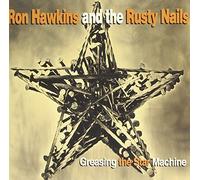 Ron Hawkins & Rusty Nails - Greasing the Star Machine by Ron Hawkins & Rusty Nails