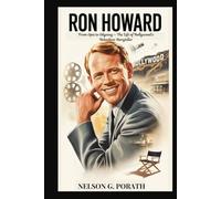 Ron Howard: From Opie To Odyssey - The Life Of Hollywood’s Relentless Storyteller