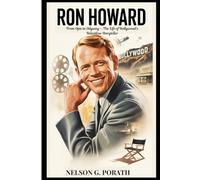 Ron Howard: From Opie To Odyssey - The Life Of Hollywood’s Relentless Storyteller