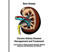 Ron Kness Chronic Kidney Disease Management and Treatment (Tascabile)