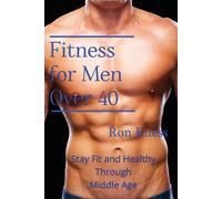 Ron Kness Fitness for Men Over 40 (Tascabile)