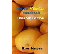 Ron Kness Healthy Vitamins Handbook - Over 50s Edition (Tascabile)