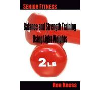 Ron Kness Senior Fitness - Balance and Strength Training Using Light (Tascabile)