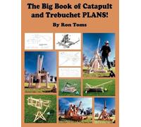 Ron L Toms The Big Book of Catapult and Trebuchet Plans (Tascabile)