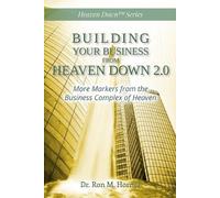 Ron M Horner Building Your Business from Heaven Down 2.0 (Tascabile)