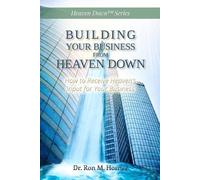 Ron M Horner Building Your Business from Heaven Down (Tascabile)