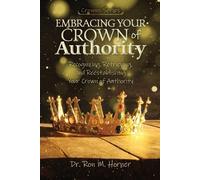 Ron M Horner Embracing Your Crown of Authority (Tascabile)