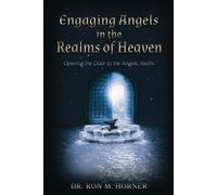 Ron M Horner Engaging Angels in the Realms of Heaven (Tascabile)