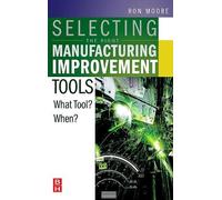 Ron Moore Selecting the Right Manufacturing Improvement Tools (Copertina rigida)