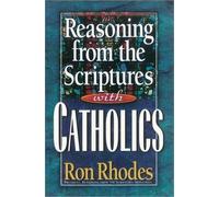 Ron Rhodes Reasoning from the Scriptures with Catholics (Tascabile)