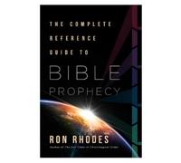 Ron Rhodes The Complete Reference Guide to Bible Prophecy (Tascabile)