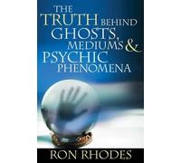 Ron Rhodes The Truth Behind Ghosts, Mediums, and Psychic Phenomena (Tascabile)