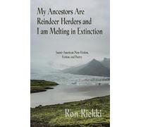 Ron Riekki My Ancestors Are Reindeer Herders and I Am Melting (Copertina rigida)