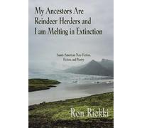 Ron Riekki My Ancestors Are Reindeer Herders and I Am Melting In Ext (Tascabile)