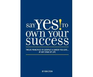 Ron Stein Say Yes to Own Your Success (Tascabile)
