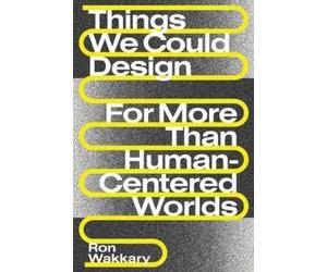 Ron Wakkary Things We Could Design (Tascabile) Design Thinking, Design Theory
