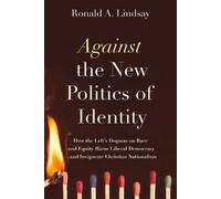 Ronald A. Lindsay Against the New Politics of Identity (Tascabile)