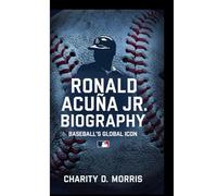 RONALD ACUÑA JR. BIOGRAPHY: BASEBALL’S GLOBAL ICON