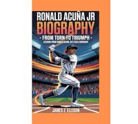 RONALD ACUÑA JR. BIOGRAPHY: From Torn to Triumph -: Lessons from Ronald Acuña jr.'s 2025 ComeBack