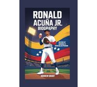 RONALD ACUÑA JR BIOGRAPHY: The Rise of Baseball’s Venezuelan Phenom