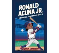 RONALD ACUÑA JR: The Baseball Kid Who Never Gives Up