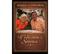 Ronald and Jo Anne Chiles: A Collection Of Stories