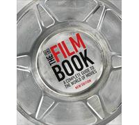 The Film Book, New Edition: A Complete Guide to the World of Movies
