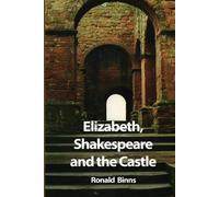 Ronald Binns Elizabeth, Shakespeare and the Castle (Tascabile)