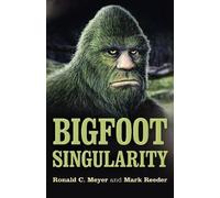 Ronald C. Meyer Mark Reeder Bigfoot Singularity (Tascabile)
