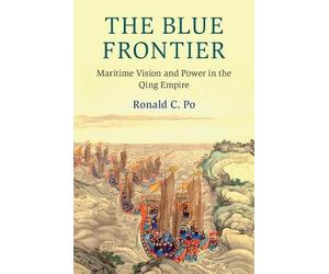 Ronald C. Po The Blue Frontier (Tascabile) Cambridge Oceanic Histories