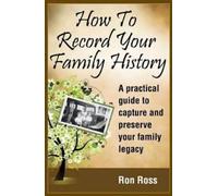 Ronald D Ross How to Record Your Family History (Tascabile)