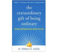 Ronald D. Siegel The Extraordinary Gift of Being Ordinary (Tascabile)