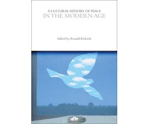 Ronald Edsforth A Cultural History of Peace in the Modern Age (Tascabile)