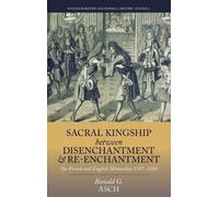 Ronald G. Asch Sacral Kingship Between Disenchantment and Re- (Copertina rigida)